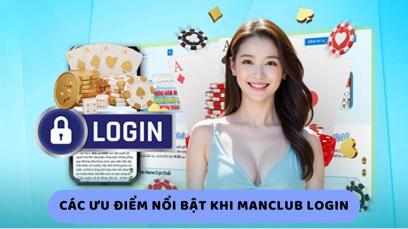 Các ưu điểm nổi bật khi Manclub login