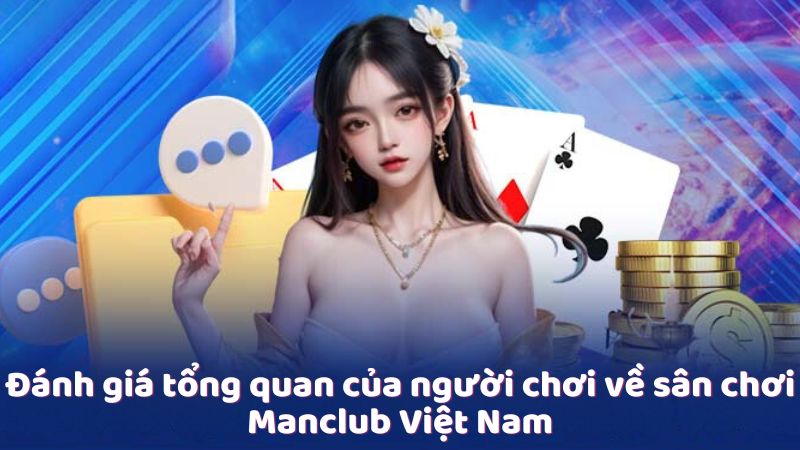 Đánh giá tổng quan của người chơi về sân chơi Manclub Việt Nam