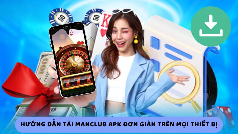 Hướng dẫn tải Manclub apk đơn giản trên mọi thiết bị