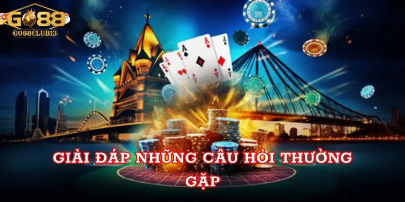 Giải đáp những câu hỏi thường gặp