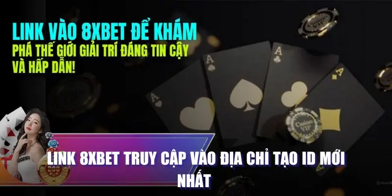 Link 8XBET truy cập vào địa chỉ tạo ID mới nhất 