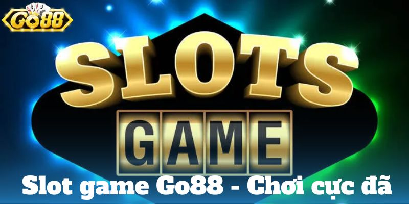 Slot game chơi game cực đã