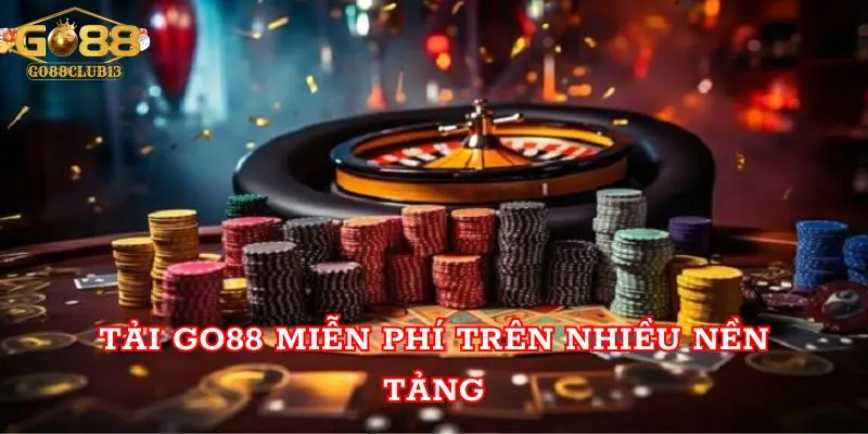 Tải Go88 miễn phí trên nhiều nền tảng