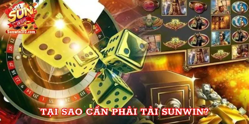 Tại sao cần phải tải Sunwin?