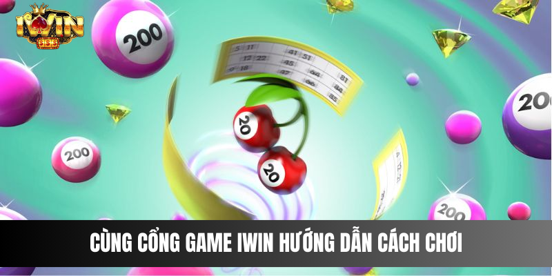 Cùng cổng game IWIN hướng dẫn cách chơi