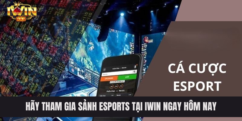 Hãy tham gia sảnh Esports tại IWIN ngay hôm nay