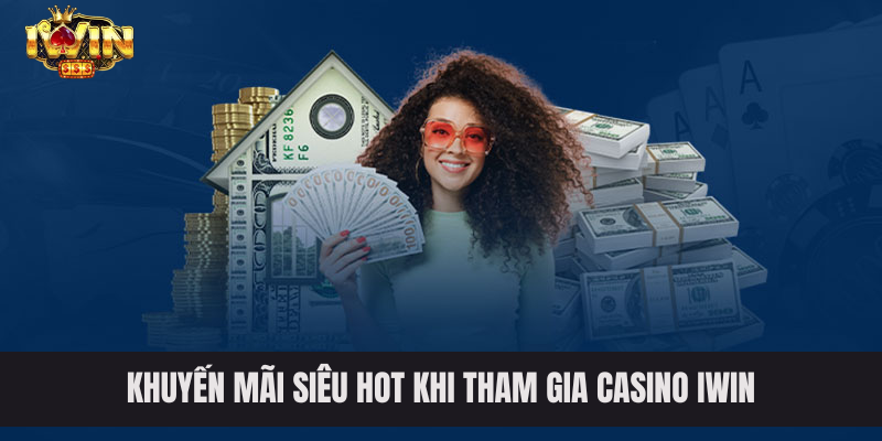 Khuyến mãi siêu hot khi tham gia casino IWIN