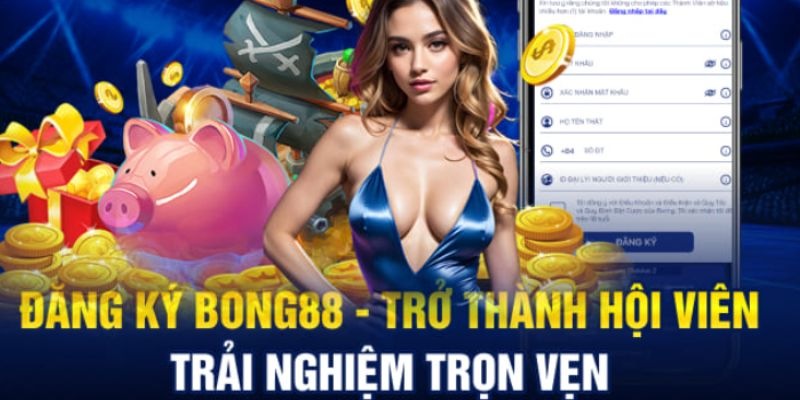 Lợi ích đăng ký Bong88